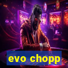 evo chopp