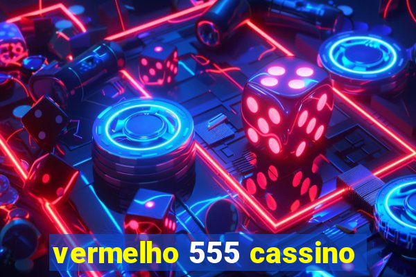 vermelho 555 cassino