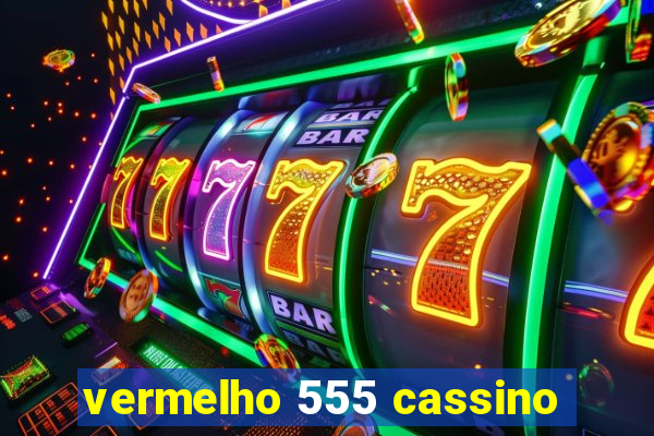 vermelho 555 cassino