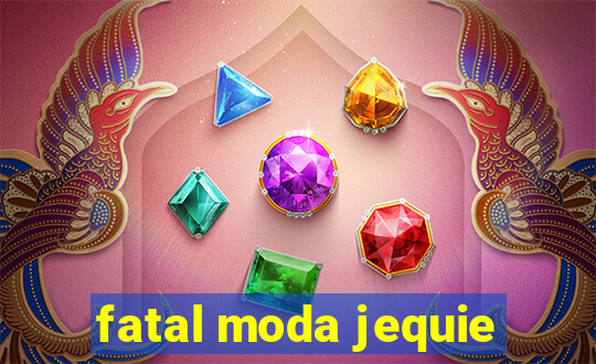 fatal moda jequie