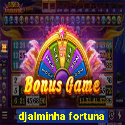 djalminha fortuna