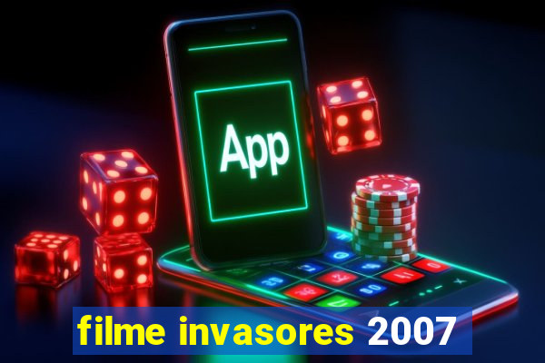 filme invasores 2007