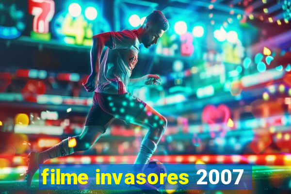 filme invasores 2007