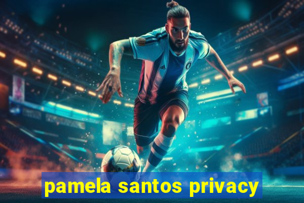 pamela santos privacy