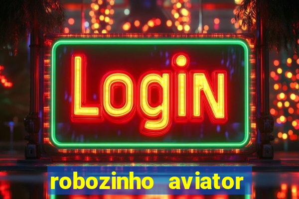 robozinho aviator bet nacional