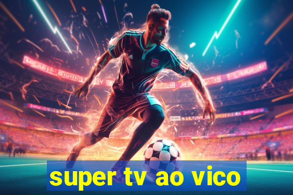 super tv ao vico