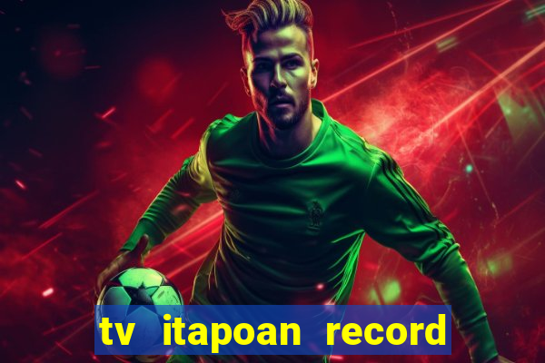 tv itapoan record bahia ao vivo online