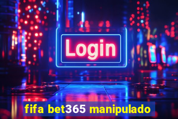 fifa bet365 manipulado