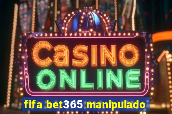 fifa bet365 manipulado