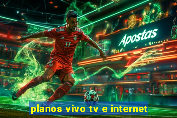 planos vivo tv e internet