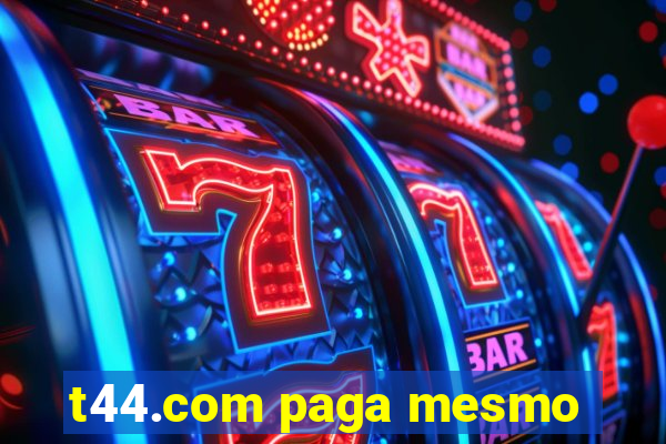 t44.com paga mesmo