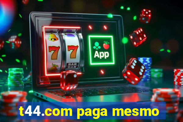 t44.com paga mesmo