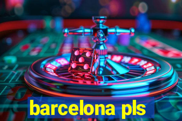 barcelona pls