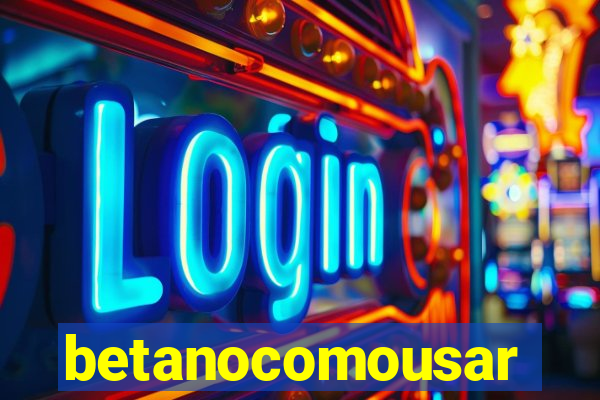 betanocomousar