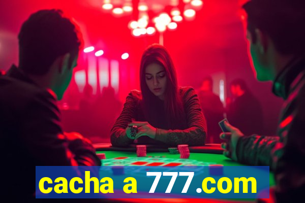 cacha a 777.com