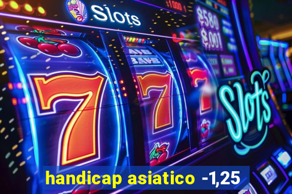 handicap asiatico -1,25