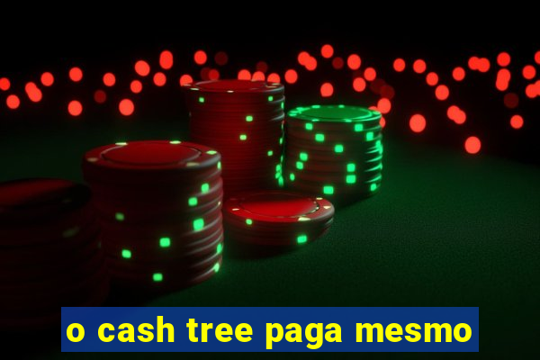 o cash tree paga mesmo