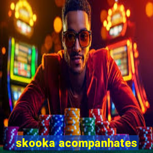 skooka acompanhates