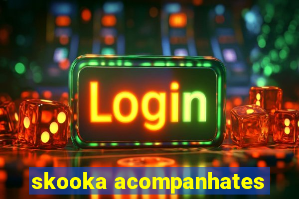 skooka acompanhates