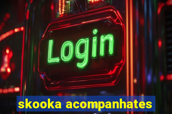 skooka acompanhates