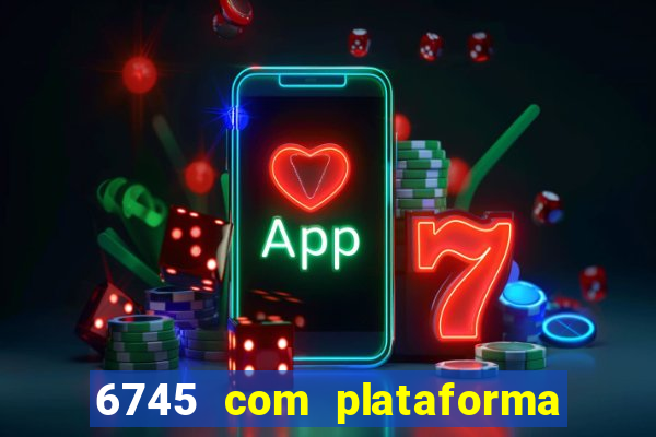 6745 com plataforma de jogos