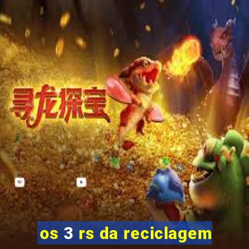 os 3 rs da reciclagem