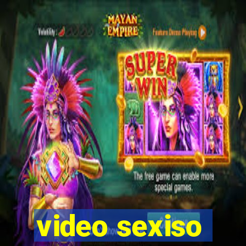 video sexiso