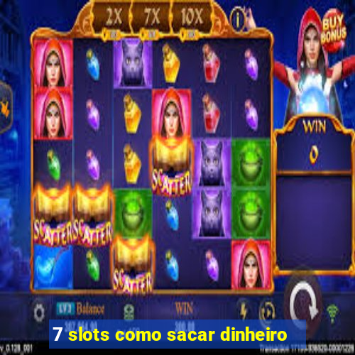 7 slots como sacar dinheiro