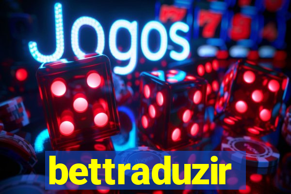 bettraduzir