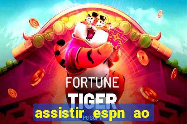 assistir espn ao vivo multicanais