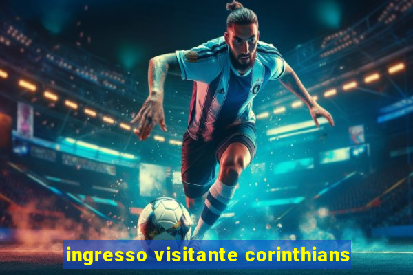 ingresso visitante corinthians