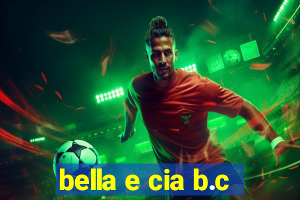 bella e cia b.c