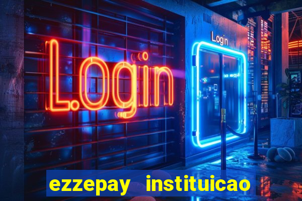 ezzepay instituicao de pagamento ltda