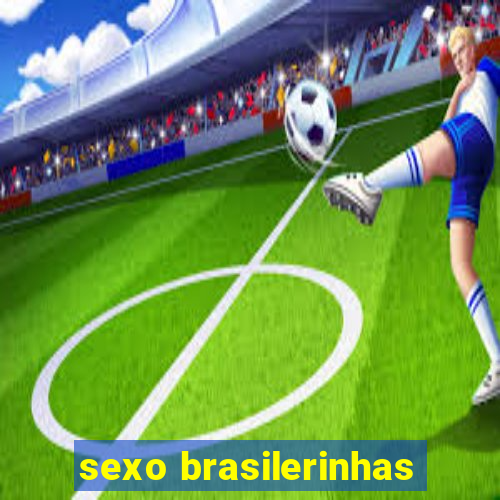 sexo brasilerinhas