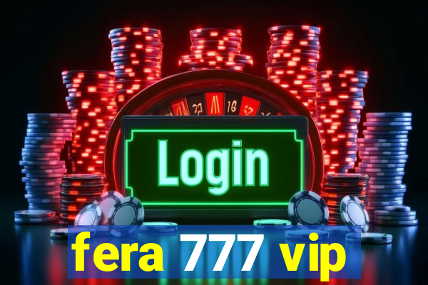 fera 777 vip