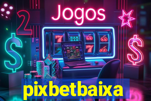 pixbetbaixa