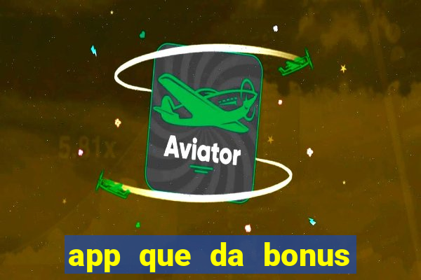 app que da bonus no cadastro