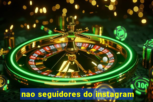 nao seguidores do instagram