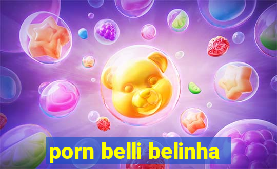 porn belli belinha