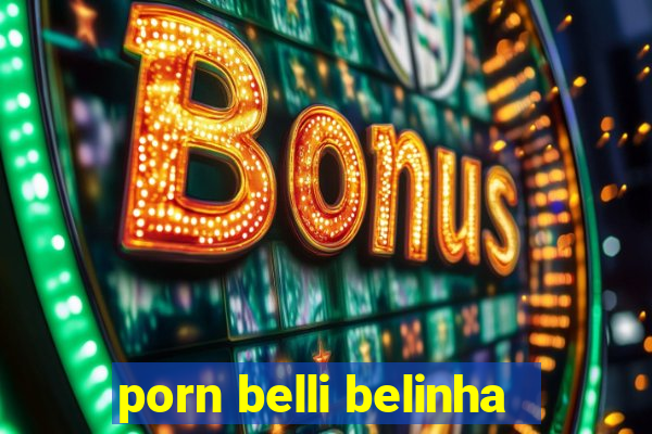 porn belli belinha