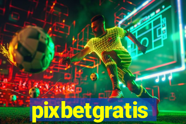 pixbetgratis