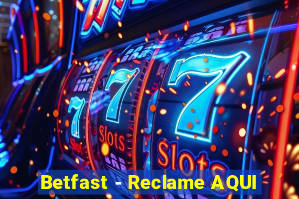 Betfast - Reclame AQUI