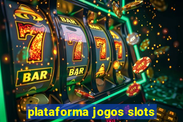 plataforma jogos slots