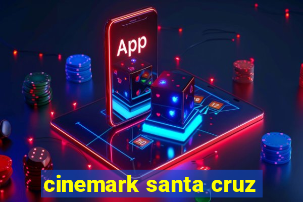 cinemark santa cruz