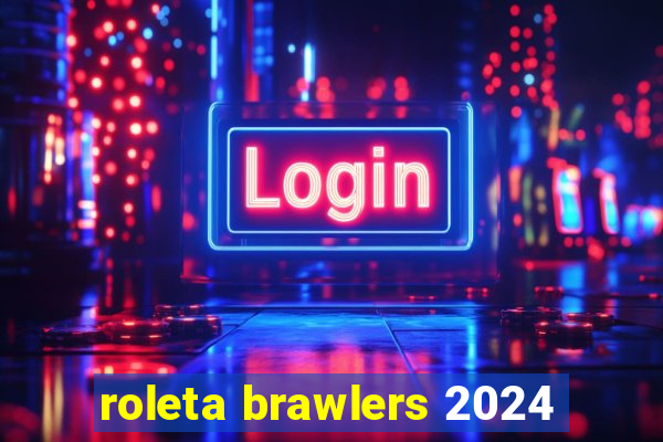 roleta brawlers 2024