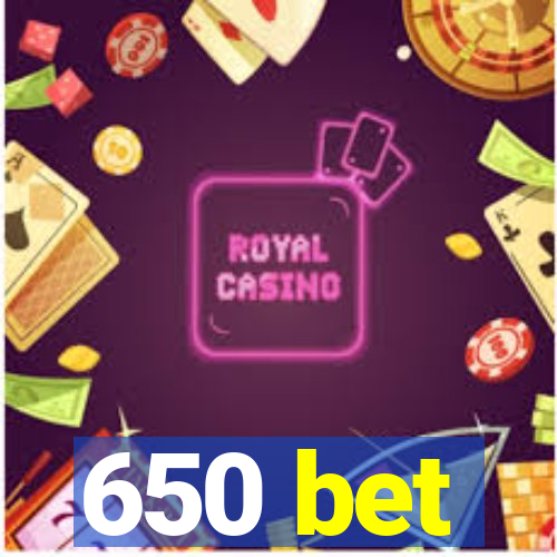 650 bet