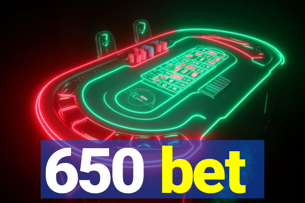 650 bet