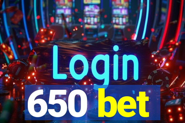 650 bet