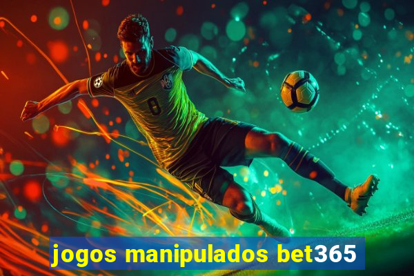 jogos manipulados bet365