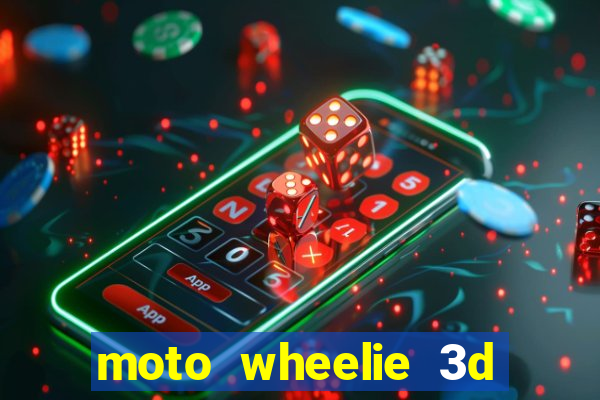 moto wheelie 3d dinheiro infinito